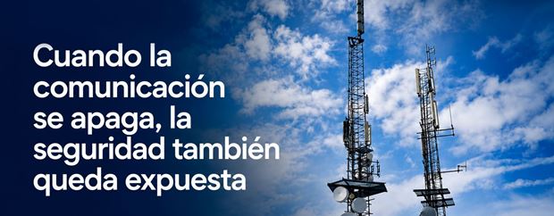 Cuando la comunicación se apaga, la seguridad también queda expuesta
